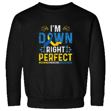 Discover I Am Down Right Perfect Im Down Right Perfect Down Syndromes Sweatshirts