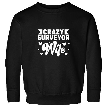 Discover crazys Surveyor Wife Survey Surveying Sweatshirts