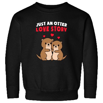 Discover Otters Just An Otter Love Story Valentines Day 2 Sweatshirts