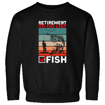 Discover Fishing Retired Fishing Retirement To Do List Fish Fisher Sweatshirts