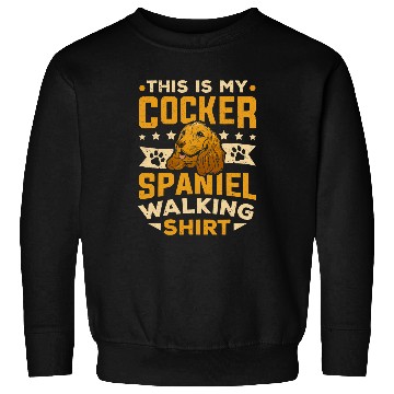 Discover Cocker Spaniel Owner This Is My Cocker Spaniel Walking Sweatshirts