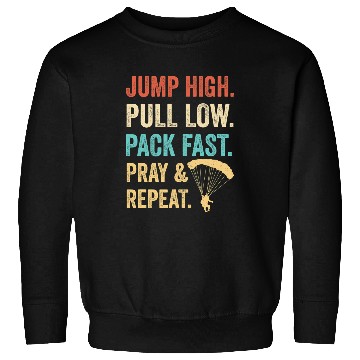 Discover Skydiving Gift Jump High Pull Low Pack Fast Pray 2Repeat Skydiver Costume Sweatshirts