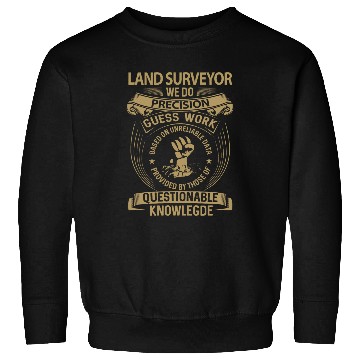 Discover Land Surveyor We Do Precision Sweatshirts