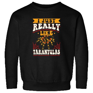 Discover Tarantula Spider I Just Really Like Tarantulas Sweatshirts