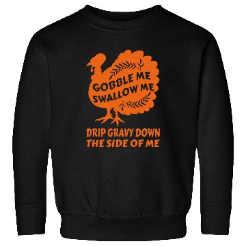 Discover Gobble Me Swallow Me Drip Gravy Funny Thanksgiving Turkey 2 Sweatshirts