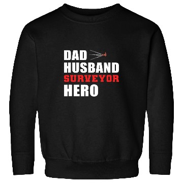 Discover Dad Husband Surveyor Hardworking Dad Sweatshirts