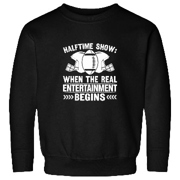 Discover Halftime show when the real entertainment begins Sweatshirts