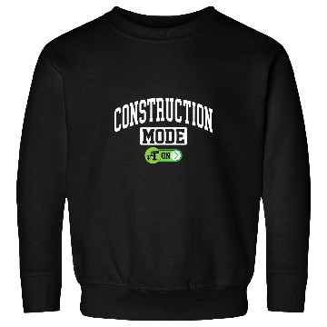 Discover Construction Mode on Funny Construction Builder Contractor Sweatshirts
