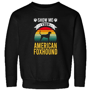 Discover Show Me Your American Foxhound Dog Lover Sweatshirts