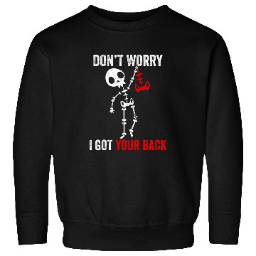 Discover Skeletons Skulls Dont Worry I Got Your Back Sarcastic Skull Skeletons 258 Skull Sweatshirts