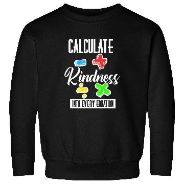 Discover Calculate Kindness Into Every Equation Be Kind Math Calculus 25 Sweatshirts