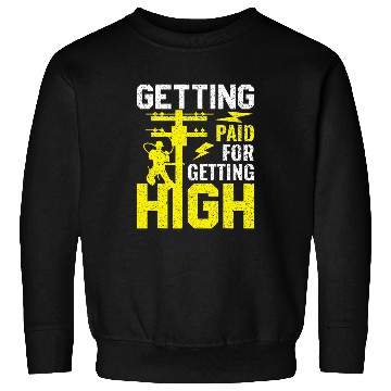 Discover Getting Paid for Getting High Lineman Electrician 1 Sweatshirts