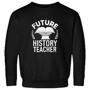 Discover Future History Teacher Graduation Student Graduated Sweatshirts