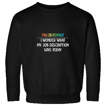 Discover Phlebotomist Wonder What My Job Description Phlebotomy Sweatshirts