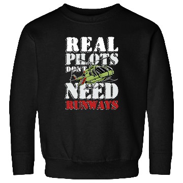 Discover Real pilots dont need runways for Helicopter pilot Sweatshirts