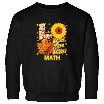 Discover love math teacher student sunflower fall thanksgiving thank Sweatshirts