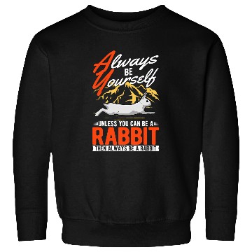 Discover Rabbits Always be yourself Unless you can be a Rabbit 331 Sweatshirts