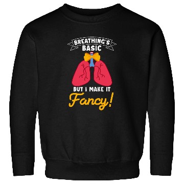 Discover Breathings Basic But I Make It Fancy Respiratory Therapist Sweatshirts