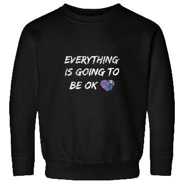 Discover Everything Is Going To Be Ok You Matter suicides Prevention Sweatshirts