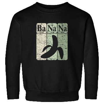 Discover Banana Periodic Table Elements Banana Lover Fruit Nerd 2 Sweatshirts