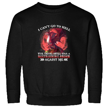 Discover I Cant Go To Hell The Devil Still Has A Restraining Order Sweatshirts