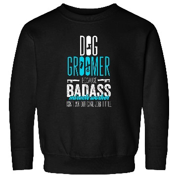 Discover Dog Groomer badass micracle worker for neglected dog Sweatshirts