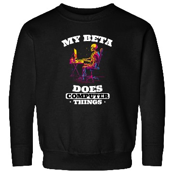 Discover My Beta Makes Computer Things Programmer 3 Sweatshirts