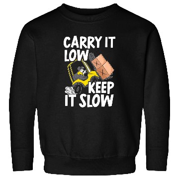 Discover Carry It Low And Keep It Slow Forklift Operator Sweatshirts