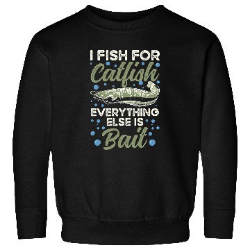 Discover I Fish For Catfish Everything Else Is Bait Sweatshirts