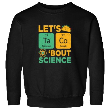 Discover Funny Lets Tacos Bout Science Scientist Teacher Sweatshirts