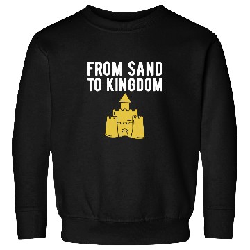Discover From Sand To Kingdom Sweatshirts