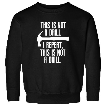 Discover Funny This Is Not A Drill Tradesman Builder Contractor Gift Sweatshirts