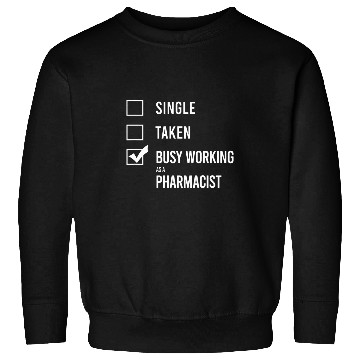 Discover Single Taken Busy working as a pharmacist Sweatshirts