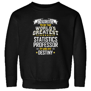 Discover Statistics Professor Idea Worlds Greatest Professor Sweatshirts