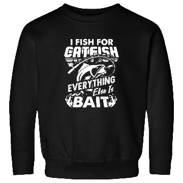 Discover I Fish For Catfish Everything Else Is Bait Catfishing Angler 3 Sweatshirts