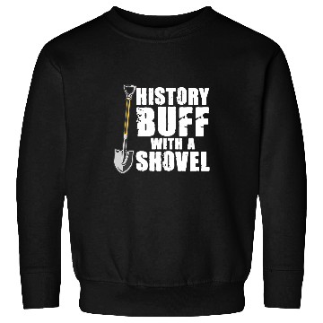 Discover History Buff With A Shovel Archeologist Dig Job Archeology Sweatshirts