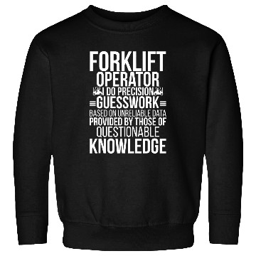 Discover Forklift Operator Precision Guesswork Forklift Driver Sweatshirts