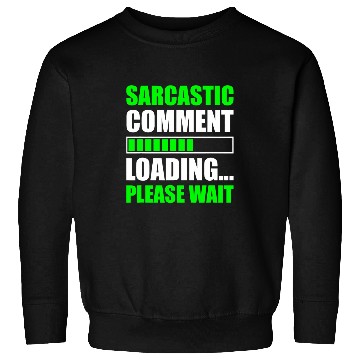 Discover Sarcastic Comment Loading Please Wait Funny Programmer Sweatshirts