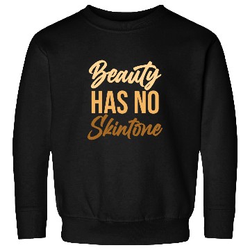 Discover Beauty Has No Skin Tone Black History Melanin African Sweatshirts