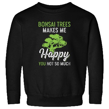 Discover Bonsai Trees Makes Me happy Sweatshirts