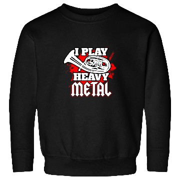 Discover Tenorhorn I Play Heavy Metal Funny Sweatshirts