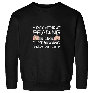 Discover Reading Book A Day Without Reading Is Like Book Lover Book Nerd Librarian 3 Reader Sweatshirts