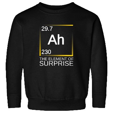 Discover ah the element of surprise chemistry science humor Sweatshirts