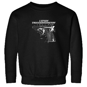 Discover I Study Triggernometry guns Graphic Drawing Sweatshirts