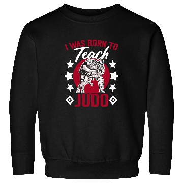 Discover Teacher Job I Was Born To Teach Judo Jiujitsu Martial Arts Karate Judoka Sweatshirts