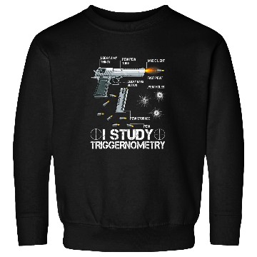 Discover I Study Triggernometry Ammo guns Lovers Sweatshirts
