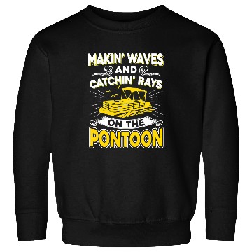 Discover Pontoon Boat Funny Makin Waves And Catchin Rays On The Pontoon35 Boat Boating Sweatshirts