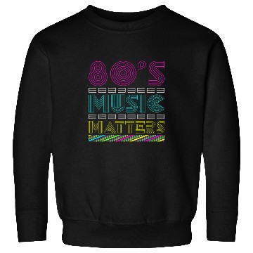 Discover 80s Music Matter Sweatshirts