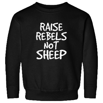 Discover Distressed Raise Rebels Not Sheep Activist Student Political Sweatshirts