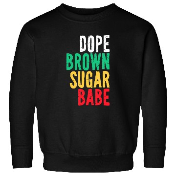 Discover Dope Brown Sugar Babe Juneteenth Freedom Day Independence 1 Sweatshirts